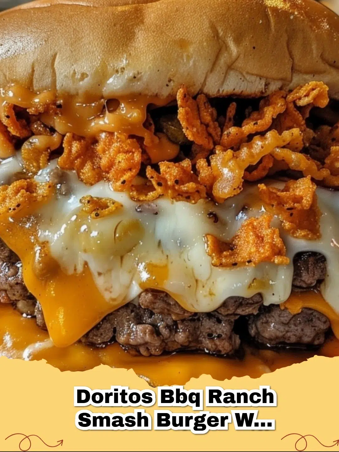 A close-up of a juicy Doritos BBQ Ranch Smash Burger with Cheddar Flood, showing melted cheese, crispy Doritos, and tangy sauce on a toasted bun.