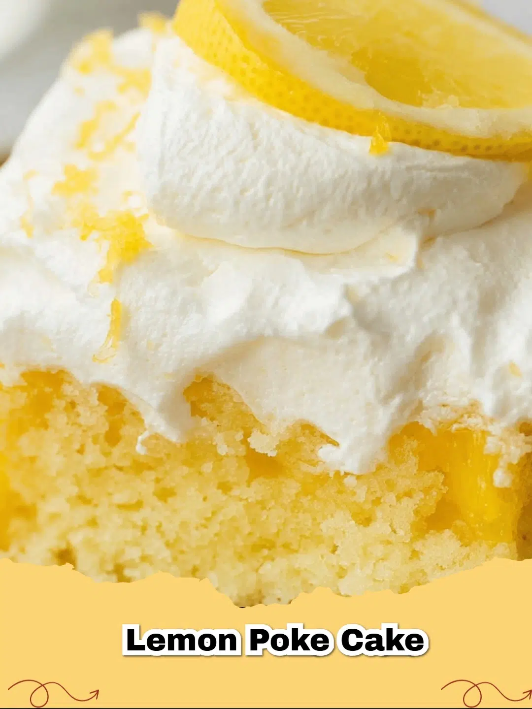 A square-cut slice of delicious Lemon Poke Cake topped with white whipped cream and a twist of lemon zest.