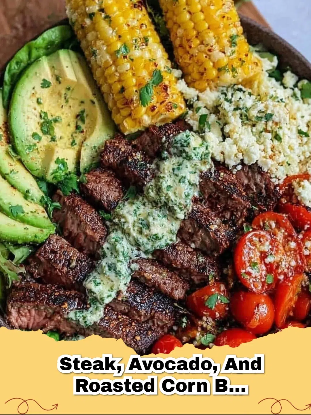 A vibrant Steak, Avocado, and Roasted Corn Bowl with Cilantro Cream Sauce drizzled on top.