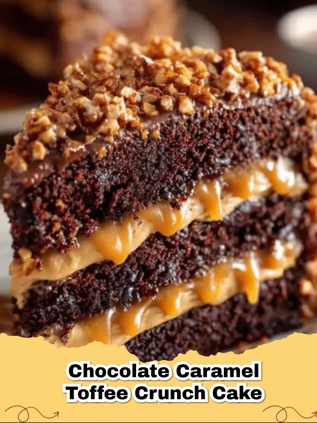 A slice of decadent Chocolate Caramel Toffee Crunch Cake with multiple layers and rich frosting.