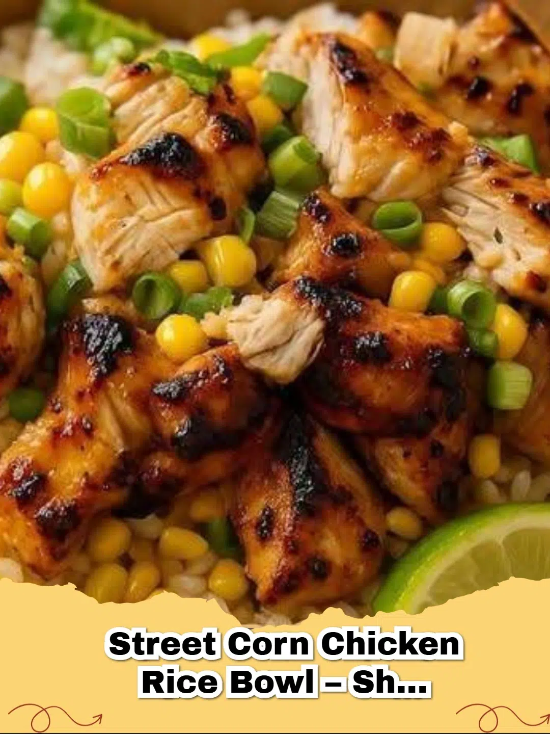 Delicious Easy Street Corn Chicken Rice Bowl with grilled chicken, vibrant corn, and fresh lime.