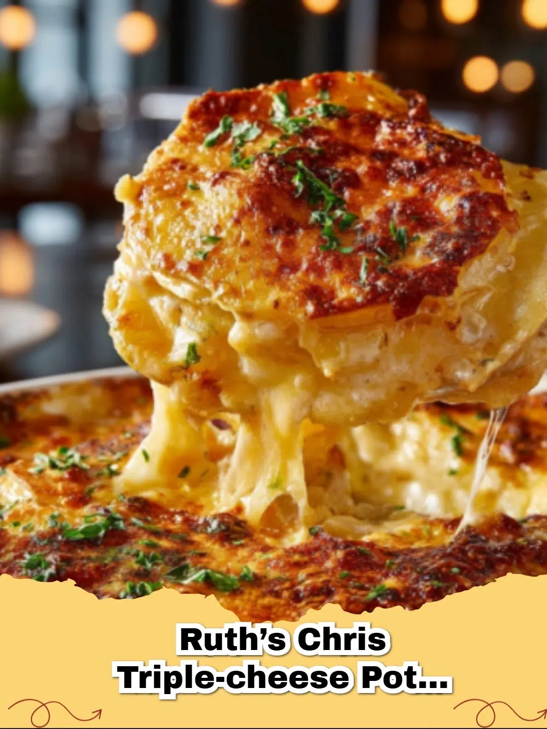 Ruth’s Chris–style triple-cheese potato gratin with thinly sliced potatoes layered in a creamy cheese sauce, baked until golden and bubbly, and finished with a lightly crisped top