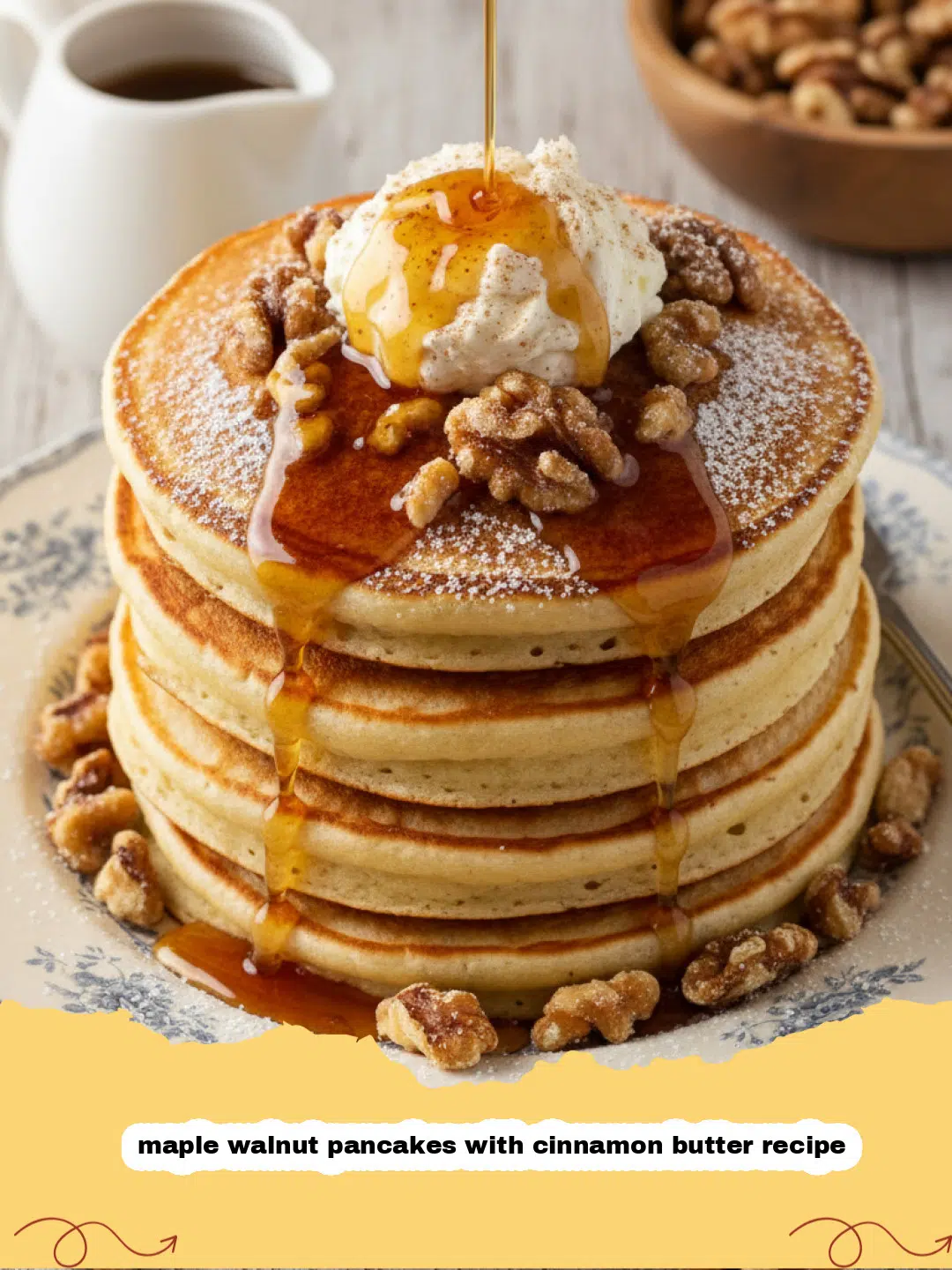 maple walnut pancakes with cinnamon butter recipe - A stack of fluffy maple walnut pancakes topped with melting cinnamon butter and toasted walnuts.